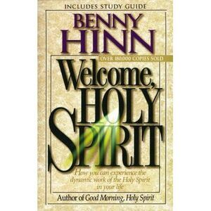 Welcome, Holy Spirit: How You Can Experience the Dynamic Work of the Holy Spirit